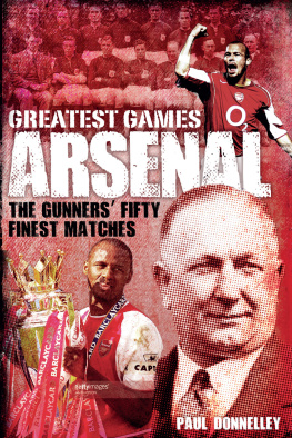 Paul Donnelley - Arsenal Greatest Games: The Gunners Fifty Finest Matches