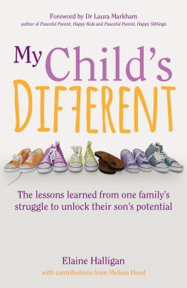 Elaine Halligan - My Childs Different: The Lessons Learned from One Familys Struggle to Unlock Their Sons Potential