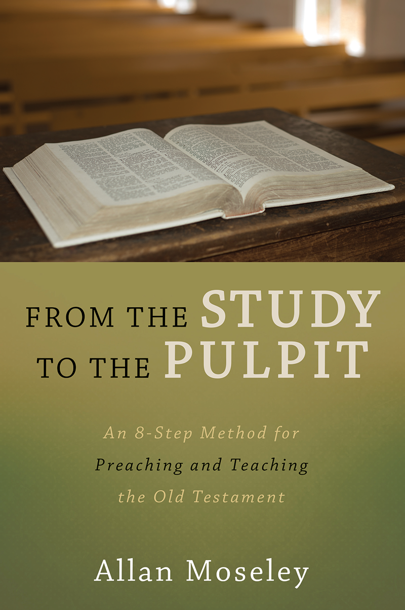 From the Study to the Pulpit An 8-Step Method for Preaching and Teaching the Old Testament - image 1