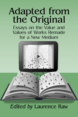 Laurence Raw - Adapted from the Original: Essays on the Value and Values of Works Remade for a New Medium