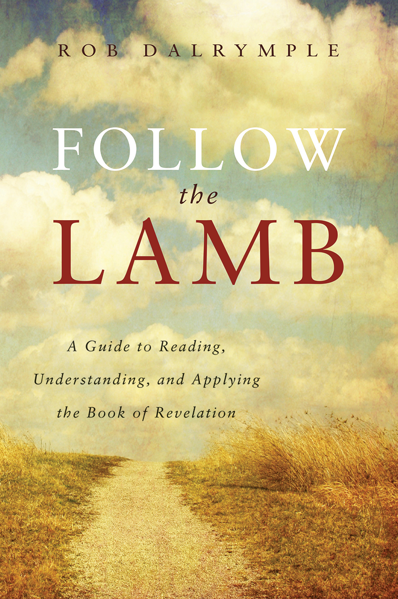 ROB DALRYMPLE FOLLOW the LAMB A Guide to Reading Understanding and Applying - photo 1