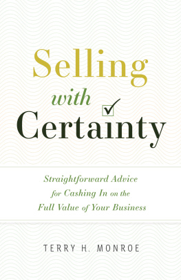 Terry H. Monroe - Selling with Certainty: Straightforward Advice for Cashing In on the Full Value of Your Business