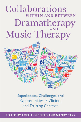 Amelia Oldfield Collaborations Within and Between Dramatherapy and Music Therapy: Experiences, Challenges and Opportunities in Clinical and Training Contexts