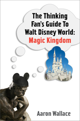 Aaron Wallace The Thinking Fans Guide To Walt Disney World: Magic Kingdom