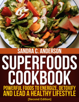 Sandra C. Anderson - Superfoods Cookbook [Second Edition]: Powerful Foods to Energize, Detoxify, and Lead a Healthy Lifestyle