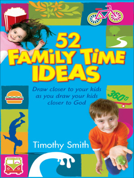 Timothy Smith - 52 Family Time Ideas: Draw Closer to Your Kids as You Draw Your Kids Closer to God