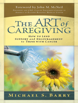 Michael S. Barry - The Art of Caregiving: How to Lend Support and Encouragement to Those with Cancer