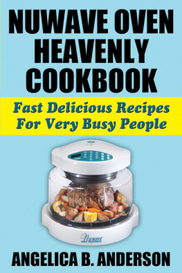 Angelica Anderson - Nuwave Oven Heavenly Cookbook: Fast Delicious Recipes for Very Busy People