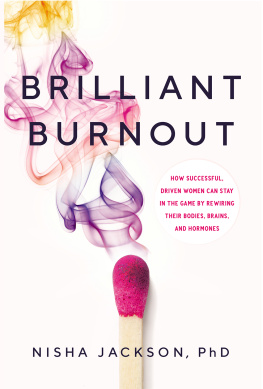 Nisha Jackson - Brilliant Burnout: How Successful, Driven Women Can Stay in the Game by Rewiring Their Bodies, Brains, and Hormones