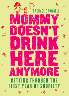 Rachael Brownell Mommy Doesnt Drink Here Anymore: Getting Through the First Year of Sobriety