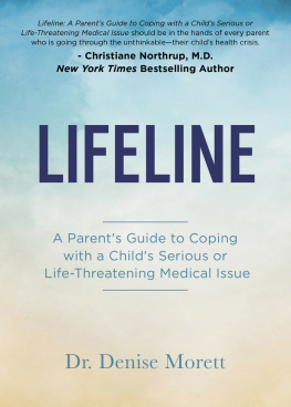 Denise Morett LIFELINE: A Parents Guide to Coping with a Childs Serious or Life-Threatening Medical Issue