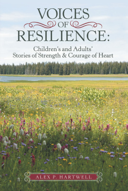 Alex P. Hartwell Voices of Resilience: : Childrens and Adults Stories of Strength & Courage of Heart