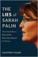 Geoffrey Dunn - The Lies of Sarah Palin: The Untold Story Behind Her Relentless Quest for Power