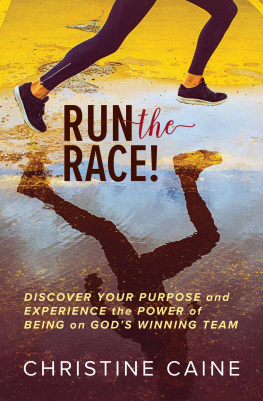 Christine Caine - Run the Race!: Discover Your Purpose and Experience the Power of Being on Gods Winning Team