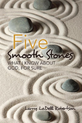 Larry LaDell Robertson Five Smooth Stones: What I Know About God, for Sure