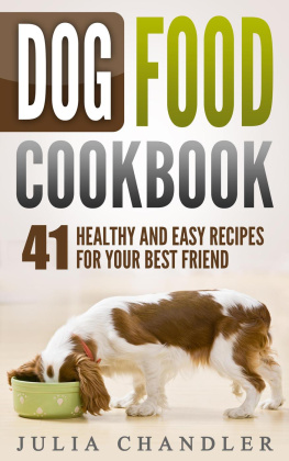 Julia Chandler Dog Food Cookbook: 41 Healthy and Easy Recipes for Your Best Friend