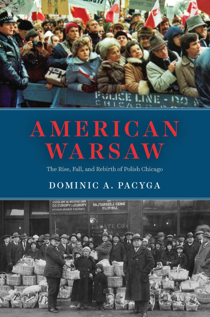 American Warsaw American Warsaw The Rise Fall and Rebirth of Polish Chicago - photo 1