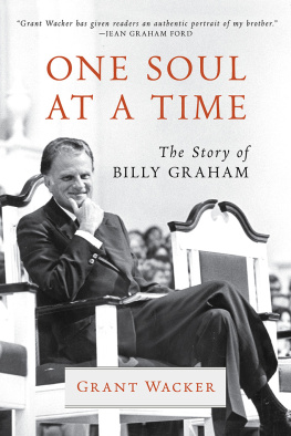 Grant Wacker - One Soul at a Time: The Story of Billy Graham