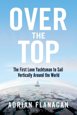 Adrian Flanagan Over the Top: The First Lone Yachtsman to Sail Vertically Around the World