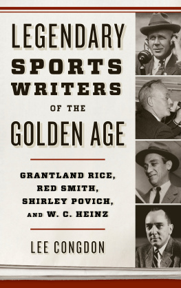 Lee Congdon - Legendary Sports Writers of the Golden Age: Grantland Rice, Red Smith, Shirley Povich, and W. C. Heinz