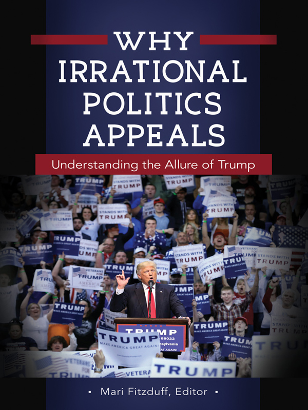 Why Irrational Politics Appeals Copyright 2017 by ABC-CLIO LLC All rights - photo 1