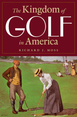 Richard J. Moss - The Kingdom of Golf in America