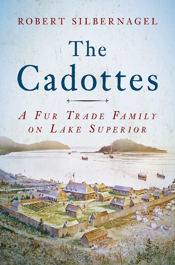 The Cadottes The Cadottes A Fur Trade Family on Lake Superior Robert - photo 1