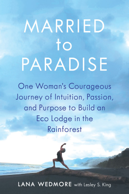 Lana Wedmore - Married to Paradise: One Womans Courageous Journey of Intuition, Passion, and Purpose to Build an Eco Lodge in the Rainforest