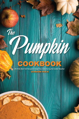 Gordon Rock - The Pumpkin Cookbook: 30 of the Best Fall Recipes to Keep You Cozy During the Colder Weather