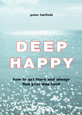 Peter Fairfield - Deep Happy: How to Get There and Always Find Your Way Back