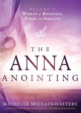 Michelle McClain-Walters - The Anna Anointing: Become a Woman of Boldness, Power and Strength