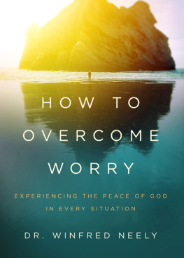 Dr. Winfred Neely - How to Overcome Worry: Experiencing the Peace of God in Every Situation