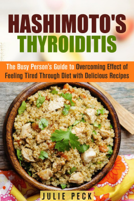 Julie Peck Hashimotos Thyroiditis: The Busy Persons Guide to Overcoming Effect of Feeling Tired Through Diet with Delicious Recipes