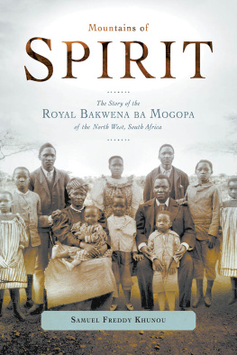 Freddy Khunou Mountains of Spirit: The Story of the Royal Bakwena ba Mogopa of the North West, South Africa