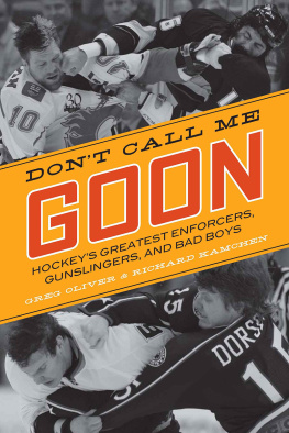 Greg Oliver - Dont Call Me Goon: A Tribute to Hockeys Great Enforcers, Bad Boys, and Gunslingers