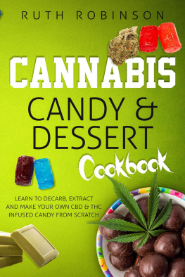 Ruth Robinson - Cannabis Candy & Dessert Cookbook--Learn to Decarb, Extract, and Make Your Own CBD & THC Infused Candy from Scratch
