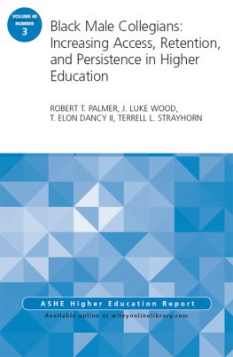 Robert T. Palmer Black Male Collegians: Increasing Access, Retention, and Persistence in Higher Education: ASHE Higher Education Report 40: 3