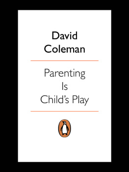 David Coleman - Parenting is Childs Play: How to Give Your Child the Best Start in Life--and Have Fun Doing it