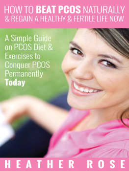Heather Rose - How to Beat PCOS Naturally & Regain a Healthy & Fertile Life Now: A Simple Guide on PCOS Diet & Exercises to Conquer PCOS Permanently Today