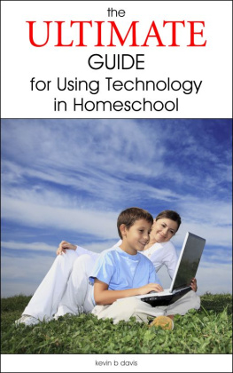 Kevin B. Davis - The Ultimate Guide for Using Technology in Homeschool