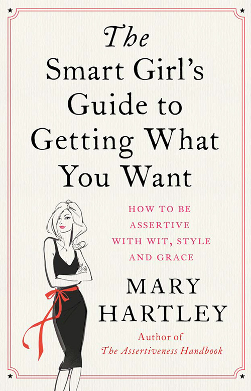 The Smart Girls Guide to Getting What You Want HOW TO GET WHAT YOU WANT WITH - photo 1