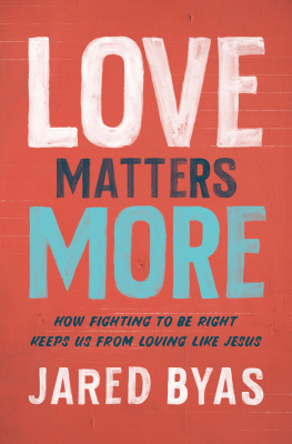 Jared Byas - Love Matters More: How Fighting to Be Right Keeps Us from Loving Like Jesus