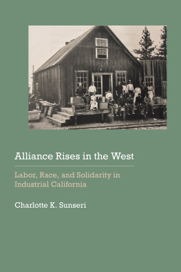 Charlotte K. Sunseri Alliance Rises in the West: Labor, Race, and Solidarity in Industrial California