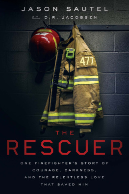 Jason Sautel The Rescuer: One Firefighters Story of Courage, Darkness, and the Relentless Love That Saved Him