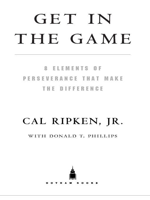 Table of Contents Praise for Cal Ripken Jr and Get in the Game Cal - photo 1