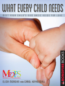 Elisa Morgan - What Every Child Needs: Meet Your Childs Nine Basic Needs for Love