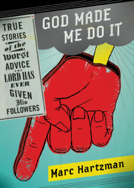 Marc Hartzman - God Made Me Do It: True Stories of the Worst Advice the Lord Has Ever Given His Followers