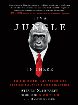 Steven Schussler - Its a Jungle in There: Inspiring Lessons, Hard-Won Insights, and Other Acts of Entrepreneurial Daring