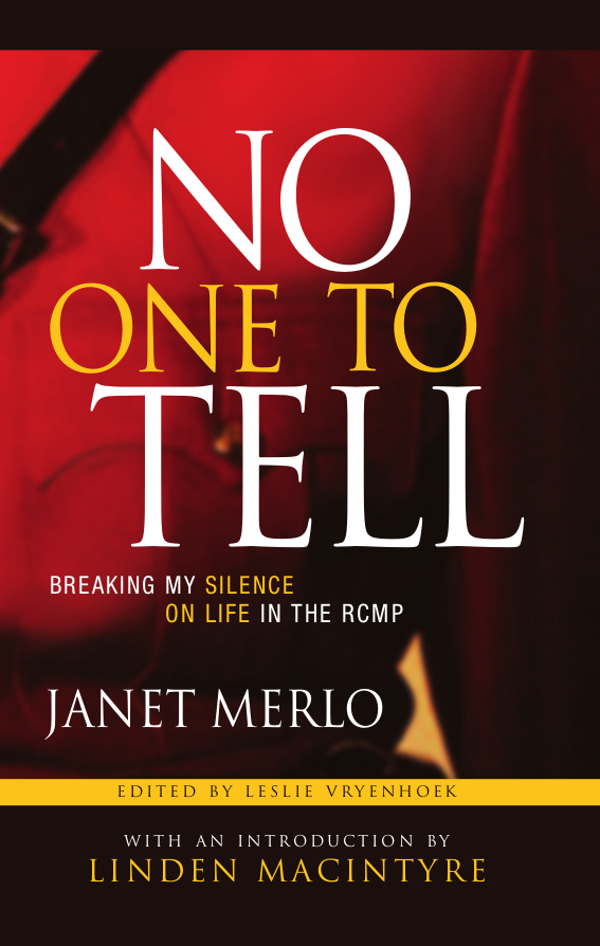 No One to Tell Breaking My Silence on Life in the RCMP - image 1