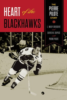 Pierre Pilote - Heart of the Blackhawks: The Pierre Pilote Story